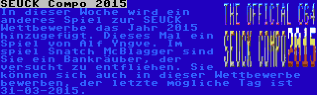 SEUCK Compo 2015 | In dieser Woche wird ein anderes Spiel zur SEUCK Wettbewerbe das Jahr 2015 hinzugefügt. Dieses Mal ein Spiel von Alf Yngve. Im spiel Snatch McBlagger sind Sie ein Bankräuber, der versucht zu entfliehen. Sie können sich auch in dieser Wettbewerbe bewerben, der letzte mögliche Tag ist 31-03-2015.