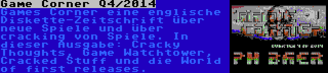 Game Corner Q4/2014 | Games Corner eine englische Diskette-Zeitschrift über neue Spiele und über cracking von Spiele. In dieser Ausgabe: Cracky Thoughts, Game Watchtower, Cracked Stuff und die World of first releases.