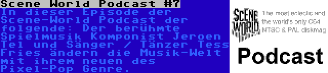 Scene World Podcast #7 | In dieser Episode der Scene-World Podcast der folgende: Der berühmte Spielmusik Komponist Jeroen Tel und Sänger / Tänzer Tess Fries ändern die Musik-Welt mit ihrem neuen des Pixel-Pop Genre.