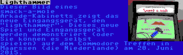 Lighthammer | Dieser Bild eines smack-a-mole Arkade-Kabinetts zeigt das neue Eingangsgerät, den lighthammer. Dieses neue Spiel und Eingangsgerät werden demonstriert (oder Sie können es selbst spielen) auf dem Commodore Treffen in Maarssen (die Niederlande) am 20. Juni 2015.