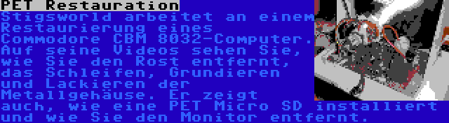 PET Restauration | Stigsworld arbeitet an einem Restaurierung eines Commodore CBM 8032-Computer. Auf seine Videos sehen Sie, wie Sie den Rost entfernt, das Schleifen, Grundieren und Lackieren der Metallgehäuse. Er zeigt auch, wie eine PET Micro SD installiert und wie Sie den Monitor entfernt.