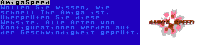 AmigaSpeed | Wollen Sie wissen, wie schnell Ihr Amiga ist. Überprüfen Sie diese Website. Alle Arten von Konfigurationen werden auf der Geschwindigkeit geprüft.