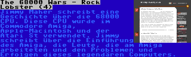 The 68000 Wars - Rock Lobster (4) | Jimmy Maher schreibt eine Geschichte über die 68000 CPU. Diese CPU wurde im Commodore Amiga, Apple-Macintosh und der Atari St verwendet. Jimmy schreibt über die Einführung des Amiga, die Leute, die am Amiga arbeiteten und den Problemen und Erfolgen dieses legendären Computers.