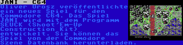 JANI - C64 | Oliver Orosz veröffentlichte ein neues Spiel für den Commodore C64. Das Spiel JANI wird mit dem Programm SEUCK (Shoot'Em-Up Construction Kit) entwickelt. Sie können das Spiel von der Commodore Szene Datenbank herunterladen.