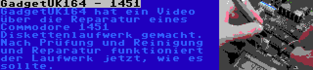 GadgetUK164 - 1451 | GadgetUK164 hat ein Video über die Reparatur eines Commodore 1451 Diskettenlaufwerk gemacht. Nach Prüfung und Reinigung und Reparatur funktioniert der Laufwerk jetzt, wie es sollte.