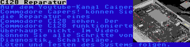 C128 Reparatur | Auf dem Youtube-Kanal Cainer Commodore Capers! können Sie die Reparatur eines Commodore C128 sehen. Der Commodore C128 funktionierte überhaupt nicht. Im Video können Sie alle Schritte von Diagnostik, Schaltpläne, Löten und Testen des Systems folgen.