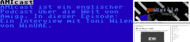 AMIcast | AMIcast ist ein englischer Podcast über die Welt von Amiga. In dieser Episode: Ein Interview mit Toni Wilen von WinUAE.