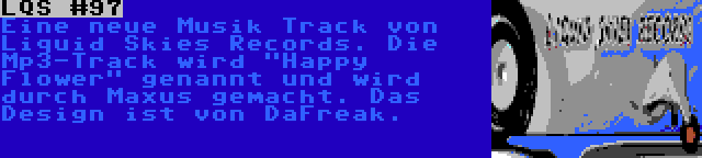 LQS #97 | Eine neue Musik Track von Liquid Skies Records. Die Mp3-Track wird Happy Flower genannt und wird durch Maxus gemacht. Das Design ist von DaFreak.