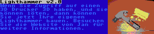 Lighthammer v2.0 | Wenn Sie Zugriff auf einen 3D Drucker 3D haben, und sie können löten, dann können Sie jetzt Ihre eigenen Lighthammer bauen. Besuchen Sie die Website von Jan für weitere Informationen.