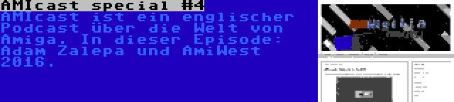 AMIcast special #4 | AMIcast ist ein englischer Podcast über die Welt von Amiga. In dieser Episode: Adam Zalepa und AmiWest 2016.