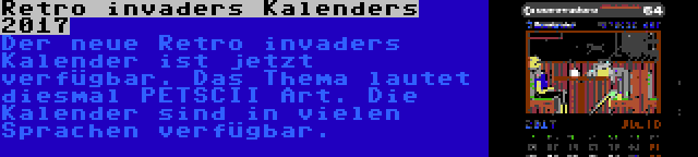 Retro invaders Kalenders 2017 | Der neue Retro invaders Kalender ist jetzt verfügbar. Das Thema lautet diesmal PETSCII Art. Die Kalender sind in vielen Sprachen verfügbar.