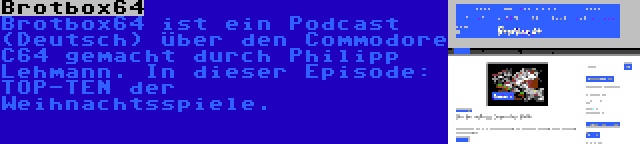 Brotbox64 | Brotbox64 ist ein Podcast (Deutsch) über den Commodore C64 gemacht durch Philipp Lehmann. In dieser Episode: TOP-TEN der Weihnachtsspiele.