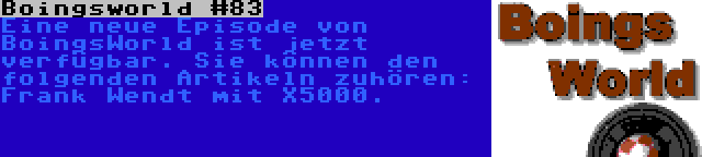 Boingsworld #83 | Eine neue Episode von BoingsWorld ist jetzt verfügbar. Sie können den folgenden Artikeln zuhören: Frank Wendt mit X5000.