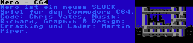 Nero - C64 | Nero ist ein neues SEUCK Spiel für den Commodore C64. Code: Chris Yates, Musik: Richard, Graphik & Design: Errazking und Lader: Martin Piper.