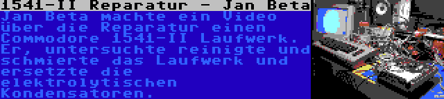 1541-II Reparatur - Jan Beta | Jan Beta machte ein Video über die Reparatur einen Commodore 1541-II Laufwerk. Er, untersuchte reinigte und schmierte das Laufwerk und ersetzte die elektrolytischen Kondensatoren.