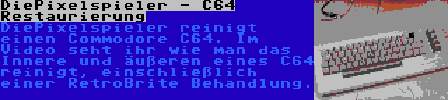 DiePixelspieler - C64 Restaurierung | DiePixelspieler reinigt einen Commodore C64. Im Video seht ihr wie man das Innere und äußeren eines C64 reinigt, einschließlich einer RetroBrite Behandlung.