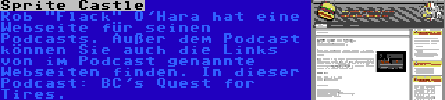 Sprite Castle | Rob Flack O'Hara hat eine Webseite für seinen Podcasts. Außer dem Podcast können Sie auch die Links von im Podcast genannte Webseiten finden. In dieser Podcast: BC's Quest for Tires.