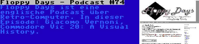 Floppy Days - Podcast #74 | Floppy Days ist eine englische Podcast über Retro-Computer. In dieser Episode: Giacomo Vernoni, Commodore Vic 20: A Visual History.