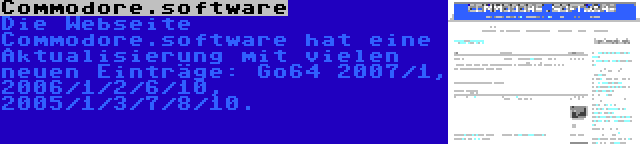 Commodore.software | Die Webseite Commodore.software hat eine Aktualisierung mit vielen neuen Einträge: Go64 2007/1, 2006/1/2/6/10, 2005/1/3/7/8/10.