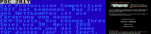 PGC 2017 | Die Protovision Competition 2017 hat begonnen. Das Ziel des Wettbewerbs ist die Förderung von neuen C64-Spiele. Sie können Ihres Spiel bis 30. April 2018 einschicken und das Thema für dieses Jahr ist Sport.