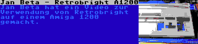 Jan Beta - Retrobright A1200 | Jan Beta hat ein Video zur Verwendung von Retrobright auf einem Amiga 1200 gemacht.