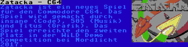 Zatacka - C64 | Zatacka ist ein neues Spiel für den Commodore C64. Das Spiel wird gemacht durch insane (Code), 505 (Musik) und Titus (Grafik). Das Spiel erreichte den zweiten Platz in der WiLD Demo Competition bei Nordlicht 2017.