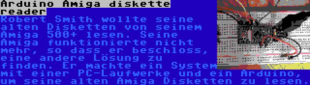 Arduino Amiga diskette reader | Robert Smith wollte seine alten Disketten von seinem Amiga 500+ lesen. Seine Amiga funktionierte nicht mehr, so dass er beschloss, eine andere Lösung zu finden. Er machte ein System mit einer PC-Laufwerke und ein Arduino, um seine alten Amiga Disketten zu lesen.