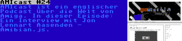 AMIcast #24 | AMIcast ist ein englischer Podcast über die Welt von Amiga. In dieser Episode: Ein Interview mit Jon Lennart Aasenden - Amibian.js.
