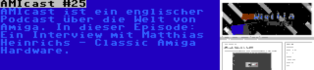 AMIcast #25 | AMIcast ist ein englischer Podcast über die Welt von Amiga. In dieser Episode: Ein Interview mit Matthias Heinrichs - Classic Amiga Hardware.