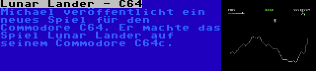 Lunar Lander - C64 | Michael veröffentlicht ein neues Spiel für den Commodore C64. Er machte das Spiel Lunar Lander auf seinem Commodore C64c.