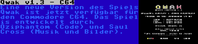 Qwak v1.3 - C64 | Eine neue Version des Spiels Qwak ist jetzt verfügbar für den Commodore C64. Das Spiel is entwickelt durch Oziphantom (Code) und Saul Cross (Musik und Bilder).