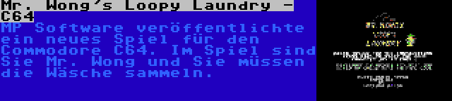 Mr. Wong's Loopy Laundry - C64 | MP Software veröffentlichte ein neues Spiel für den Commodore C64. Im Spiel sind Sie Mr. Wong und Sie müssen die Wäsche sammeln.