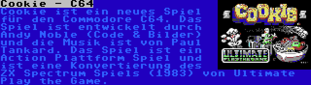 Cookie - C64 | Cookie ist ein neues Spiel für den Commodore C64. Das Spiel ist entwickelt durch Andy Noble (Code & Bilder) und die Musik ist von Paul Tankard. Das Spiel ist ein Action Plattform Spiel und ist eine Konvertierung des ZX Spectrum Spiels (1983) von Ultimate Play the Game.