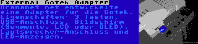 External Gotek Adapter | Arananet-net entwickelte eine Adapter für die Gotek. Eigenschaften: 3 Tasten, USB-Anschluss, Bildschirm (Segmente, LCD oder OLED), Lautsprecher-Anschluss und LED-Anzeigen.