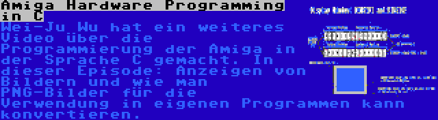 Amiga Hardware Programming in C | Wei-Ju Wu hat ein weiteres Video über die Programmierung der Amiga in der Sprache C gemacht. In dieser Episode: Anzeigen von Bildern und wie man PNG-Bilder für die Verwendung in eigenen Programmen kann konvertieren.