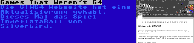 Games That Weren't 64 | Die GTW64 Webseite hat eine Aktualisierung gehabt. Dieses Mal das Spiel IndeflataBall von Silverbird.