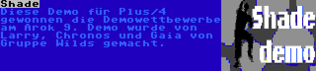 Shade | Diese Demo für Plus/4 gewonnen die Demowettbewerbe am Arok 9. Demo wurde von Larry, Chronos und Gaia von Gruppe Wilds gemacht.