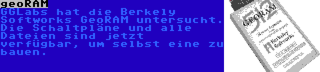 geoRAM | GGLabs hat die Berkely Softworks GeoRAM untersucht. Die Schaltpläne und alle Dateien sind jetzt verfügbar, um selbst eine zu bauen.