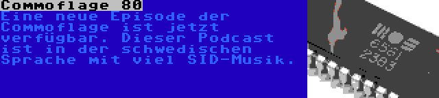 Commoflage 80 | Eine neue Episode der Commoflage ist jetzt verfügbar. Dieser Podcast ist in der schwedischen Sprache mit viel SID-Musik.