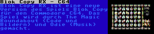 Blok Copy RX - C64 | Blok Copy RX ist eine neue Version des Spiels Blok Copy für den Commodore C64. Das Spiel wird durch The Magic Roundabout (Code und Bildern) und Odie (Musik) gemacht.