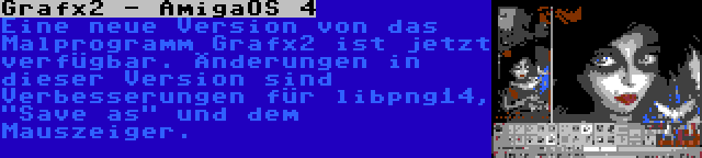 Grafx2 - AmigaOS 4 | Eine neue Version von das Malprogramm Grafx2 ist jetzt verfügbar. Änderungen in dieser Version sind Verbesserungen für libpng14, Save as und dem Mauszeiger.