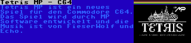 Tetris MP - C64 | Tetris MP ist ein neues Spiel für den Commodore C64. Das Spiel wird durch MP Software entwickelt und die Musik ist von FieserWolf und Echo.