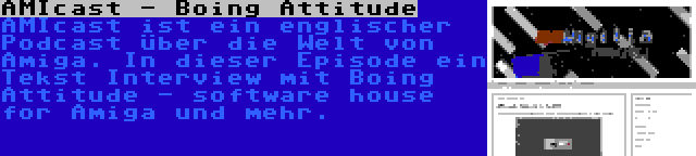 AMIcast - Boing Attitude | AMIcast ist ein englischer Podcast über die Welt von Amiga. In dieser Episode ein Tekst Interview mit Boing Attitude - software house for Amiga und mehr.