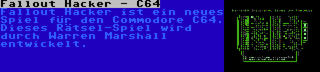 Fallout Hacker - C64 | Fallout Hacker ist ein neues Spiel für den Commodore C64. Dieses Rätsel-Spiel wird durch Warren Marshall entwickelt.