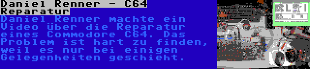 Daniel Renner - C64 Reparatur | Daniel Renner machte ein Video über die Reparatur eines Commodore C64. Das Problem ist hart zu finden, weil es nur bei einigen Gelegenheiten geschieht.