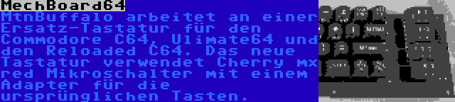 MechBoard64 | MtnBuffalo arbeitet an einer Ersatz-Tastatur für den Commodore C64, Ulimate64 und den Reloaded C64. Das neue Tastatur verwendet Cherry mx red Mikroschalter mit einem Adapter für die ursprünglichen Tasten.
