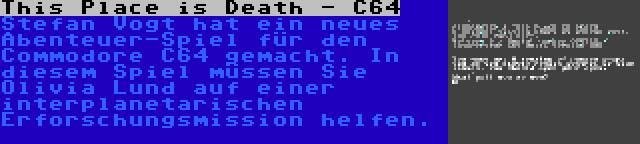 This Place is Death - C64 | Stefan Vogt hat ein neues Abenteuer-Spiel für den Commodore C64 gemacht. In diesem Spiel müssen Sie Olivia Lund auf einer interplanetarischen Erforschungsmission helfen.