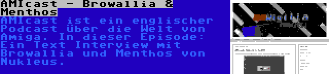 AMIcast - Browallia & Menthos | AMIcast ist ein englischer Podcast über die Welt von Amiga. In dieser Episode: Ein Text Interview mit Browallia und Menthos von Nukleus.