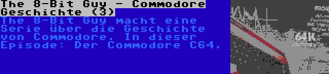 The 8-Bit Guy - Commodore Geschichte (3) | The 8-Bit Guy macht eine Serie über die Geschichte von Commodore. In dieser Episode: Der Commodore C64.