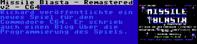 Missile Blasta - Remastered v2 - C64 | Richard veröffentlichte ein neues Spiel für den Commodore C64. Er schrieb auch einen Blog über die Programmierung des Spiels.